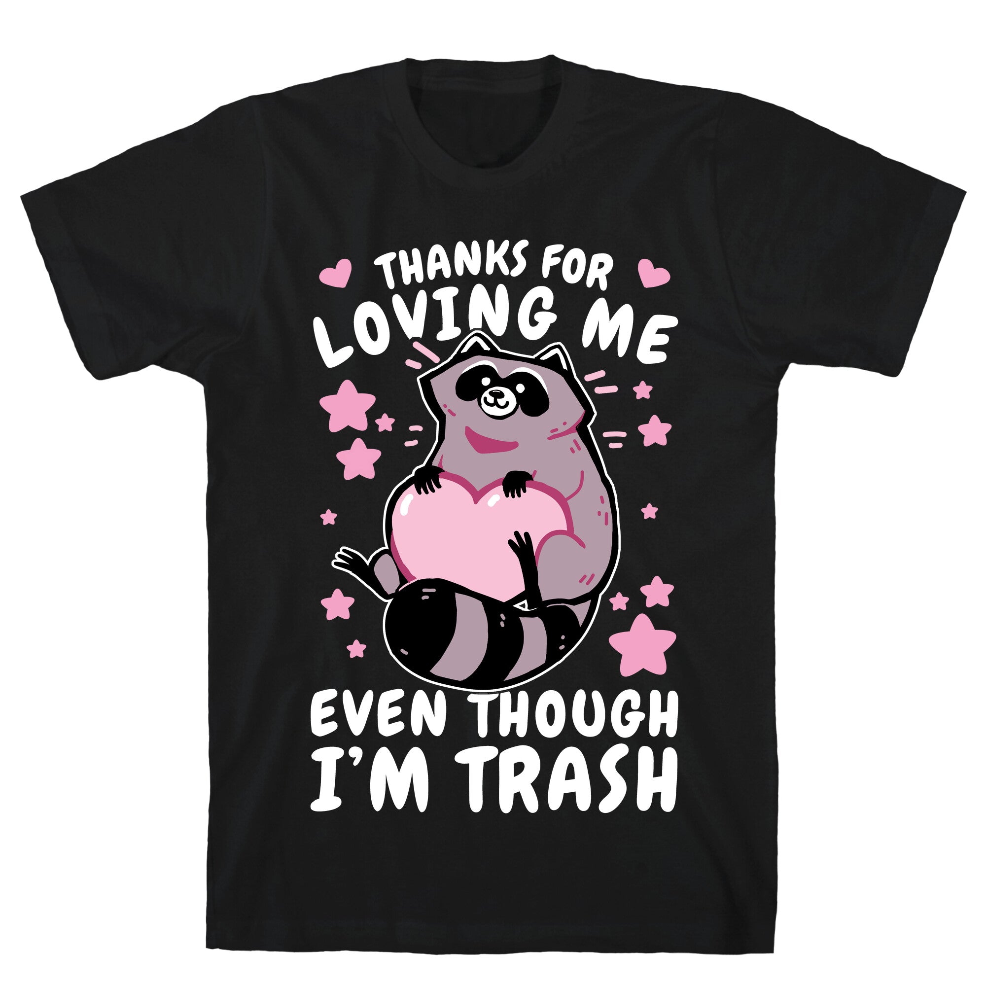 Thanks For Loving Me Even Though I'm Trash T-Shirt